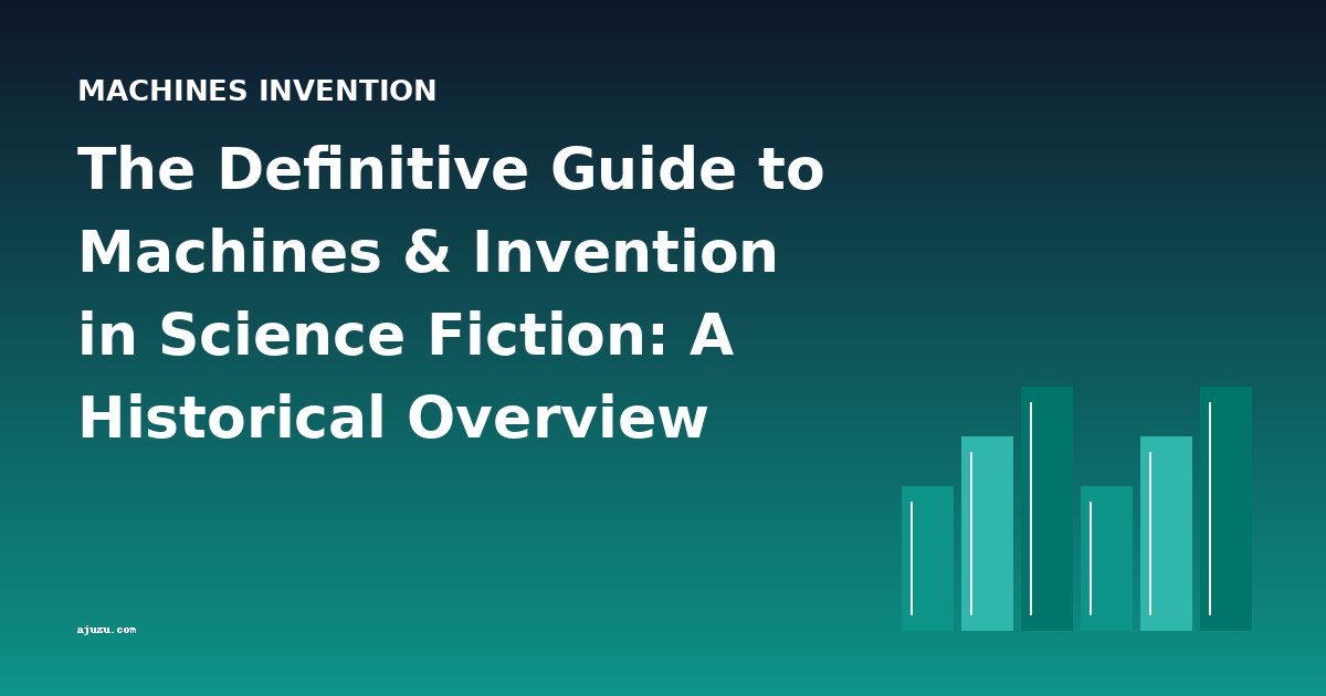 The Definitive Guide to Machines & Invention in Science Fiction: A Historical Overview