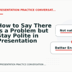 How to Say There Is a Problem but Stay Polite in Presentation Practice Conversation English