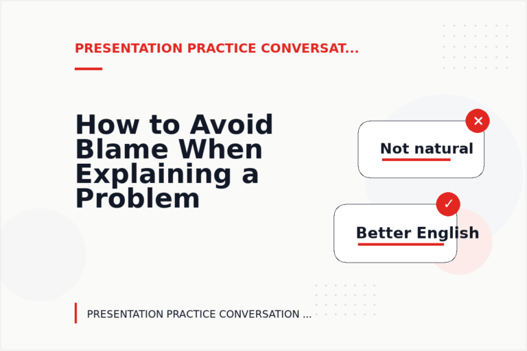How to Avoid Blame When Explaining a Problem in Presentation Practice Conversation English