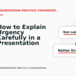 How to Explain Urgency Carefully in a Presentation Practice Conversation