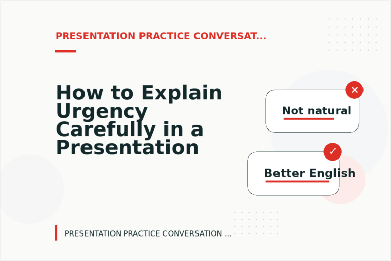 How to Explain Urgency Carefully in a Presentation Practice Conversation
