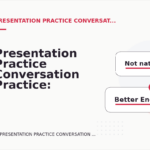 Presentation Practice Conversation Practice: Natural Conversation Lines