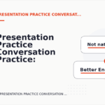 Presentation Practice Conversation Practice: Before and After Corrections