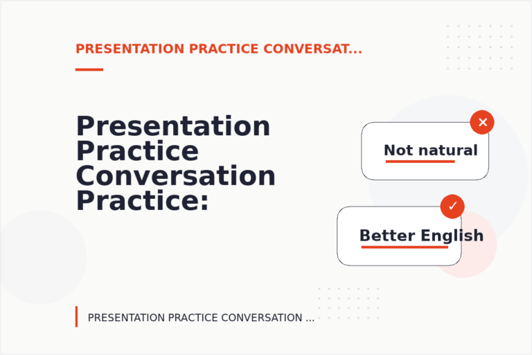 Presentation Practice Conversation Practice: Before and After Corrections